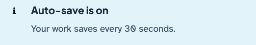 A light blue info alert: “Auto-save is on. Your work saves every 30 seconds.”