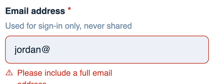 An Email address field with the hint “Used for sign-in only, never shared”, containing “jordan@” with a red border, a warning icon and the error “Please include a full email address”.