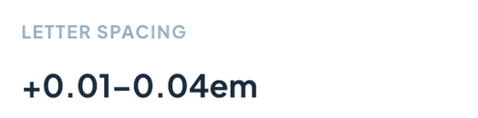 Spec: letter spacing, +0.01–0.04em.
