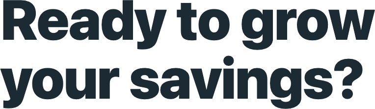 Heading font sample in heavy dark navy type: “Ready to grow your savings?”