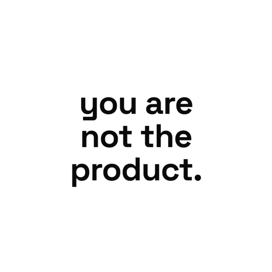 “you are not the product.” in dark grey on black, barely visible.