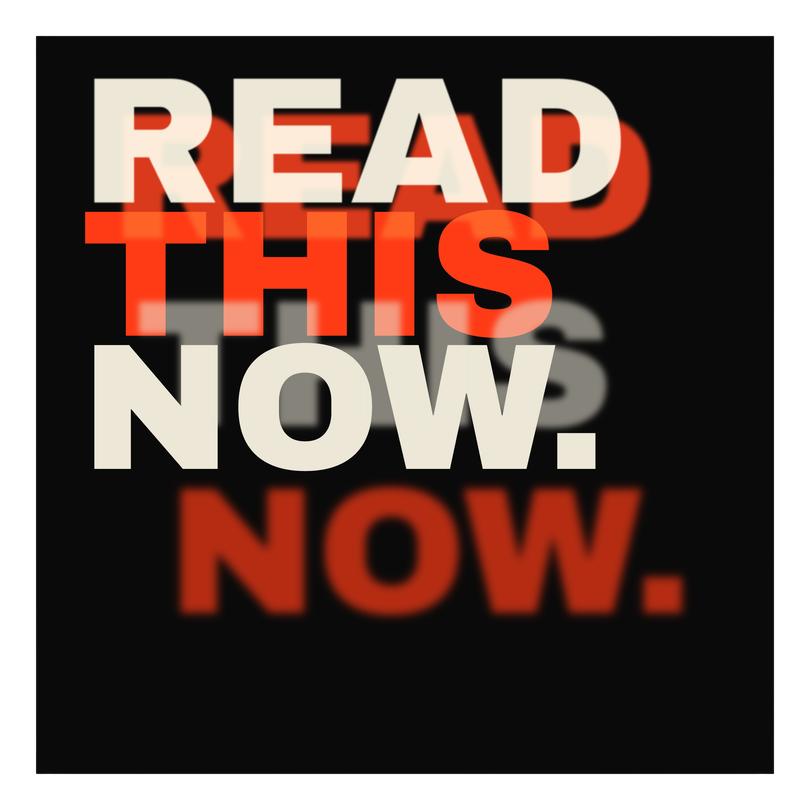 “Read this now. Now.” in heavy white and red type on black, with a blurred echo.