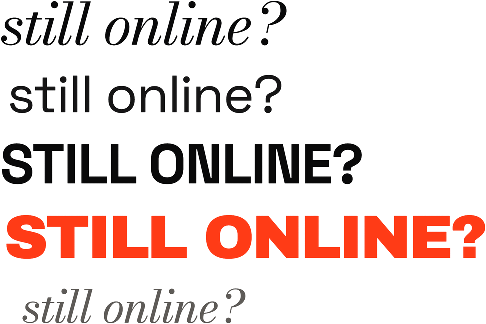 “still online?” repeated in different typefaces and weights, with one line in bold red capitals.