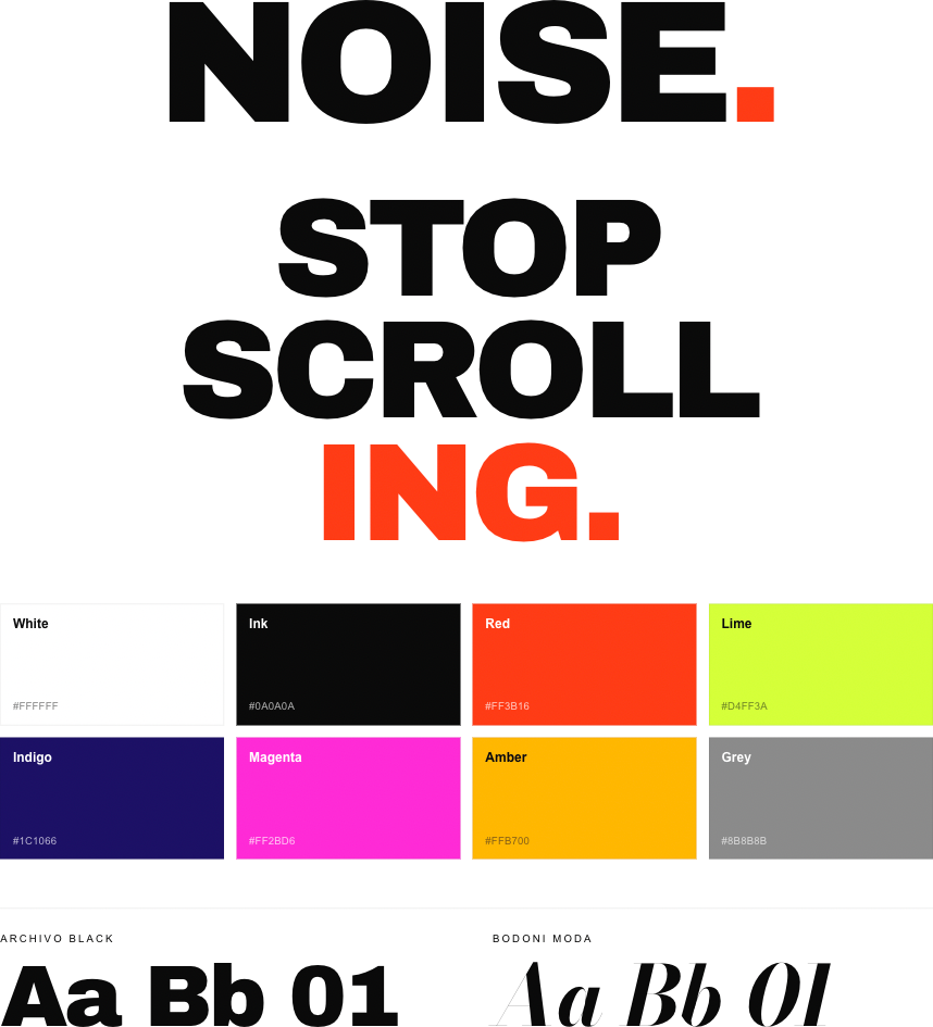 Visual direction board on black: the words “Noise. Stop scrolling.” in heavy type with “ing.” in red, above a palette of white, ink, red, lime, indigo, magenta, amber and grey, and two type samples.